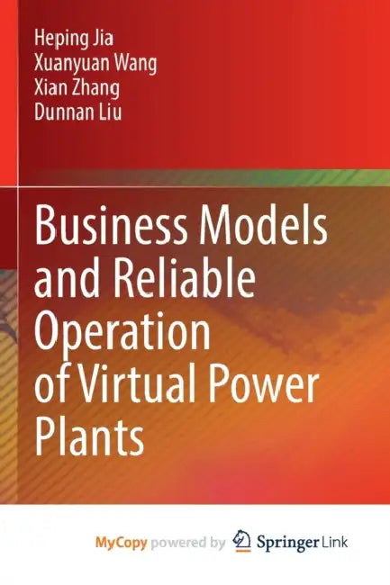Business Models and Reliable Operation of Virtual Power Plants by Heping Jia, Xuanyuan Wang, Xian Zhang