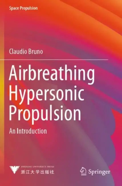 Airbreathing Hypersonic Propulsion: An Introduction by Claudio Bruno