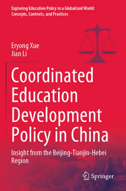 Coordinated Education Development Policy in China: Insight from the Beijing-Tianjin-Hebei Region by Eryong Xue