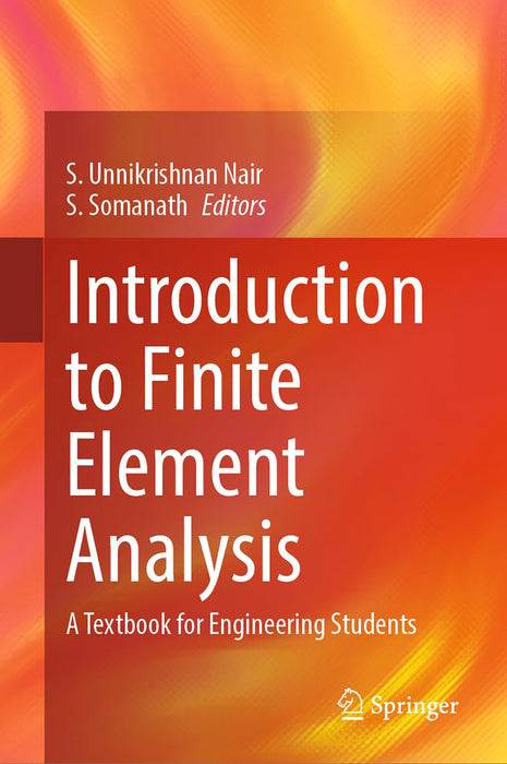 Introduction to Finite Element Analysis: A Textbook for Engineering Students