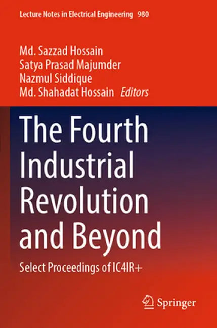 The Fourth Industrial Revolution and Beyond: Select Proceedings of Ic4ir+ by MD Sazzad Hossain