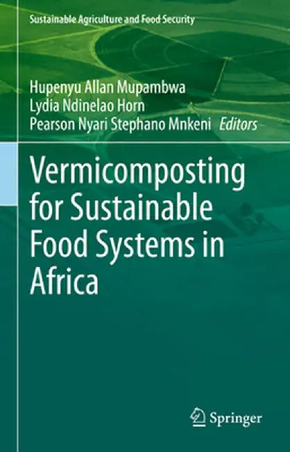 Vermicomposting for Sustainable Food Systems in Africa by Hupenyu Allan Mupambwa