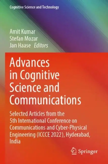 Advances in Cognitive Science and Communications: Selected Articles from the 5th International Conference on Communications and Cyber-Physical Engineering (ICCCE 2022), Hyderabad, India by Amit (EDT)/ Mozar, Stefan (EDT)/ Haase, Jan (EDT) Kumar