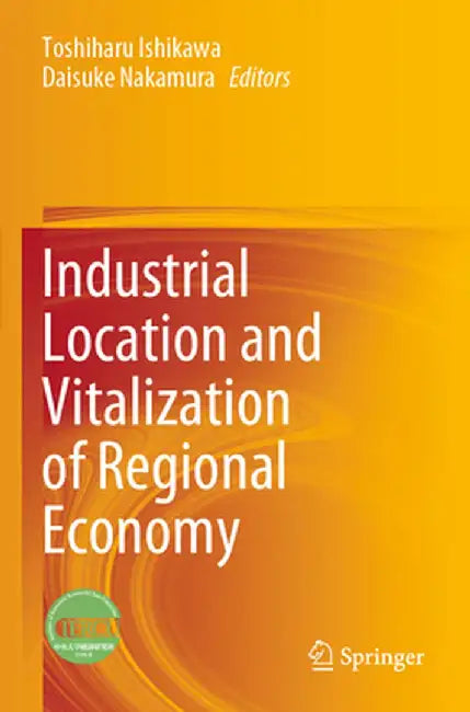 Industrial Location and Vitalization of Regional Economy by Toshiharu Ishikawa