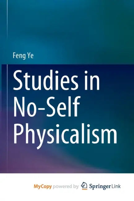 Studies in No-Self Physicalism by Feng Ye
