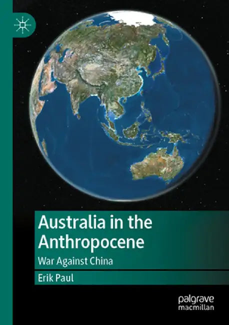 Australia in the Anthropocene: War Against China by Erik Paul