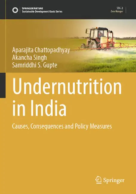 Undernutrition in India: Causes, Consequences and Policy Measures by Aparajita Chattopadhyay