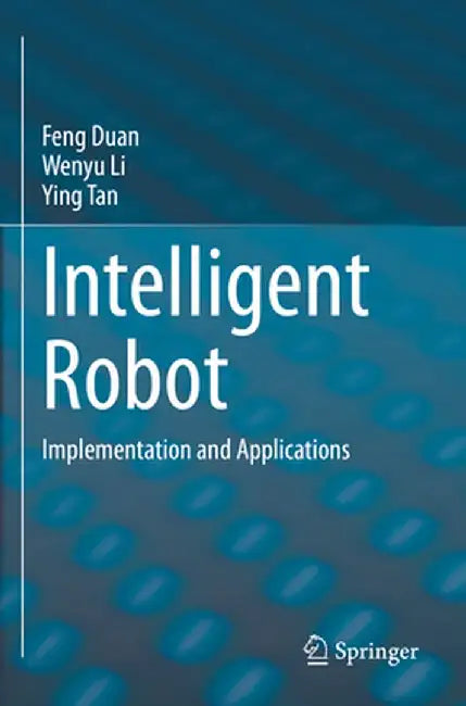 Intelligent Robot: Implementation and Applications by Feng Duan