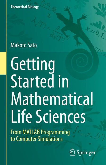 Getting Started in Mathematical Life Sciences: From MATLAB Programming to Computer Simulations by Sato/Makoto