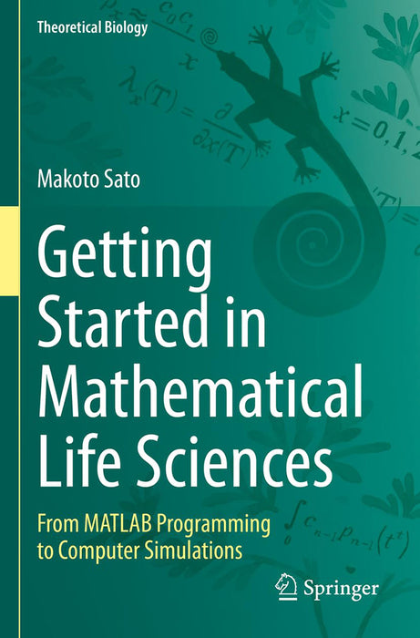 Getting Started in Mathematical Life Sciences From MATLAB Programming to Computer Simulations by Sato