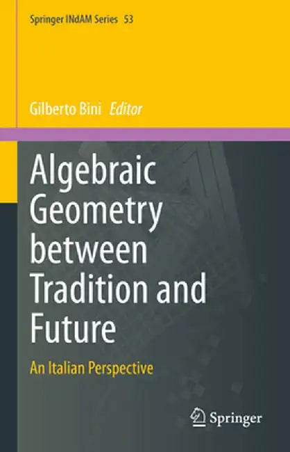 Algebraic Geometry Between Tradition and Future: An Italian Perspective by Gilberto Bini