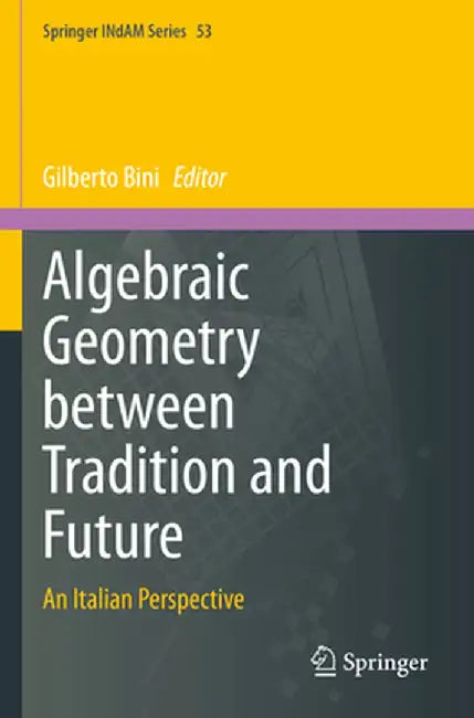 Algebraic Geometry Between Tradition and Future: An Italian Perspective by Gilberto Bini