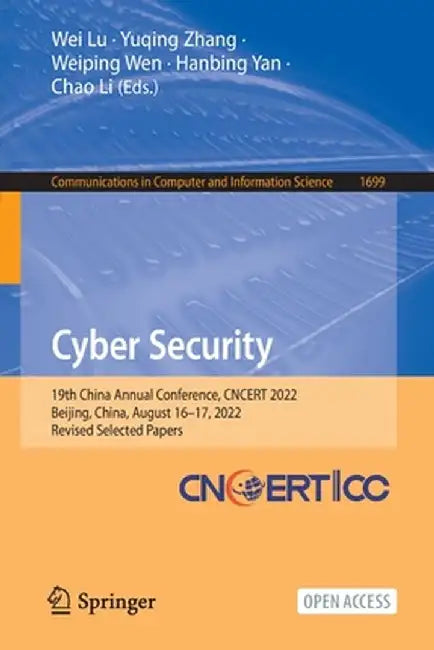 Cyber Security: 19th China Annual Conference, Cncert 2022, Beijing, China, August 16-17, 2022, Revised Selected Papers by Wei Lu