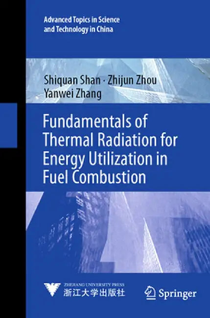 Fundamentals of Thermal Radiation for Energy Utilization in Fuel Combustion by Shiquan Shan