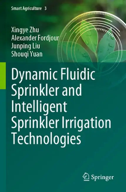 Dynamic Fluidic Sprinkler and Intelligent Sprinkler Irrigation Technologies by Xingye Zhu