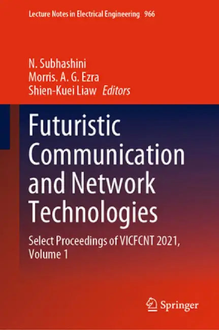 Futuristic Communication and Network Technologies: Select Proceedings of Vicfcnt 2021, Volume 1 by N. Subhashini