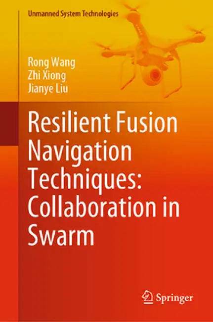 Resilient Fusion Navigation Techniques: Collaboration in Swarm by Rong Wang