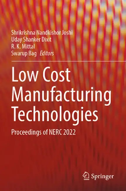 Low Cost Manufacturing Technologies: Proceedings of Nerc 2022 by Shrikrishna Nandkishor Joshi