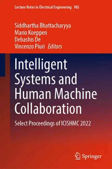 Intelligent Systems and Human Machine Collaboration: Select Proceedings of Icishmc 2022 by Siddhartha Bhattacharyya