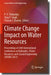 Climate Change Impact on Water Resources: Proceedings of 26th International Conference on Hydraulics, Water Resources and Coastal Engineering (Hydro 2 by P. V. Timbadiya