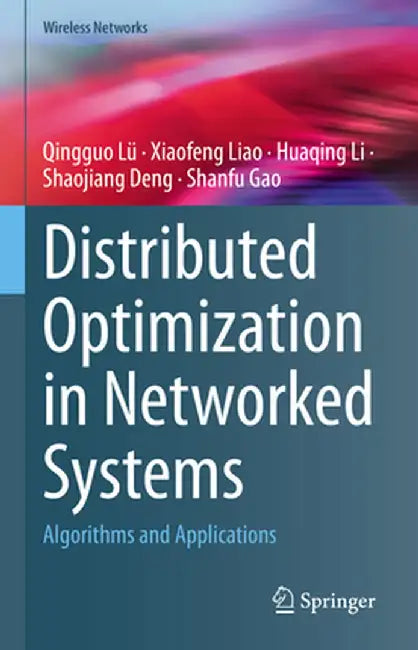 Distributed Optimization in Networked Systems: Algorithms and Applications by Qingguo Lü