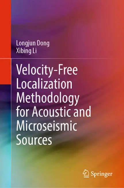 Velocity-Free Localization Methodology for Acoustic and Microseismic Sources by Longjun Dong