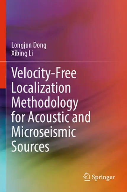 Velocity-Free Localization Methodology for Acoustic and Microseismic Sources by Longjun Dong