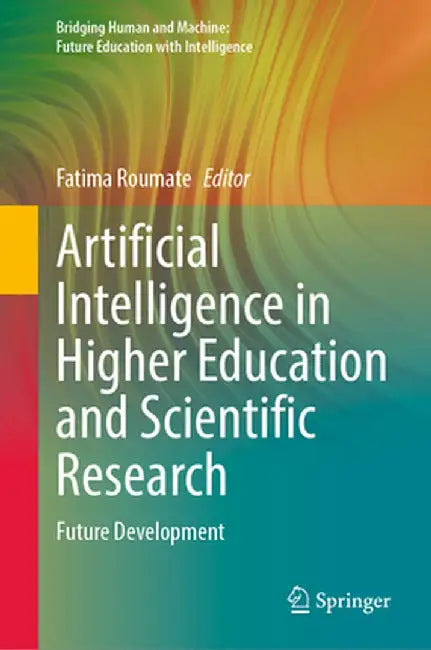 Artificial Intelligence in Higher Education and Scientific Research: Future Development by Fatima Roumate