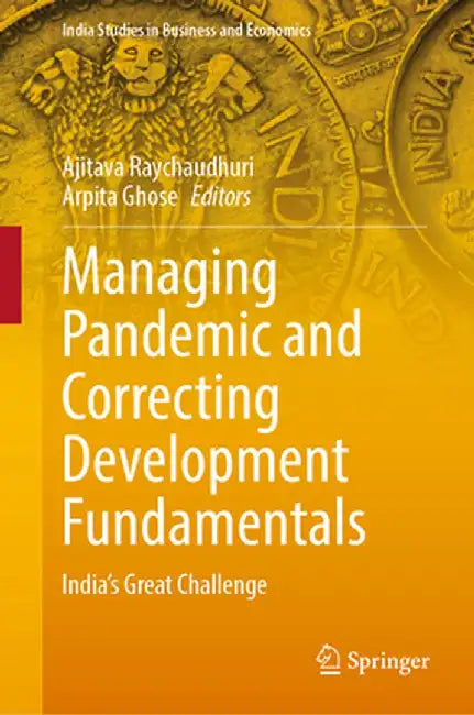 Managing Pandemic and Correcting Development Fundamentals: India's Great Challenge by Ajitava Raychaudhuri