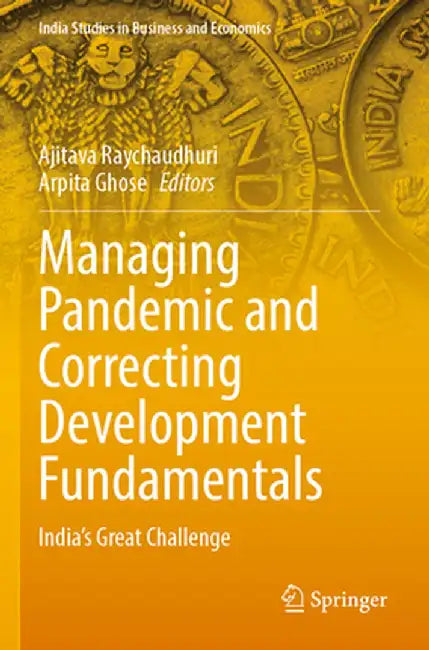 Managing Pandemic and Correcting Development Fundamentals: India's Great Challenge by Ajitava Raychaudhuri