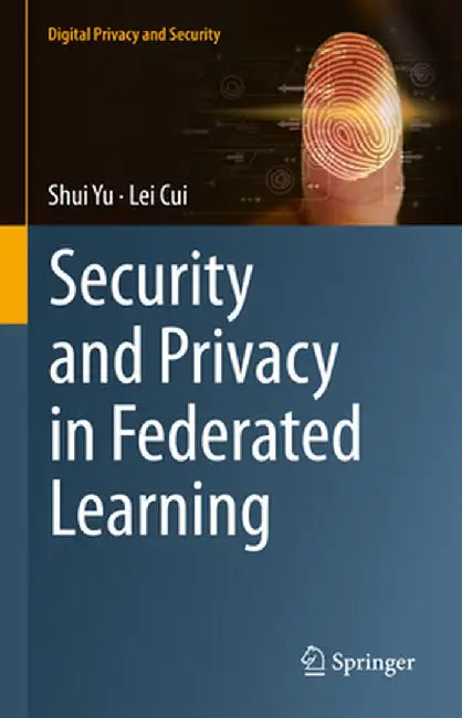 Security and Privacy in Federated Learning by Shui Yu