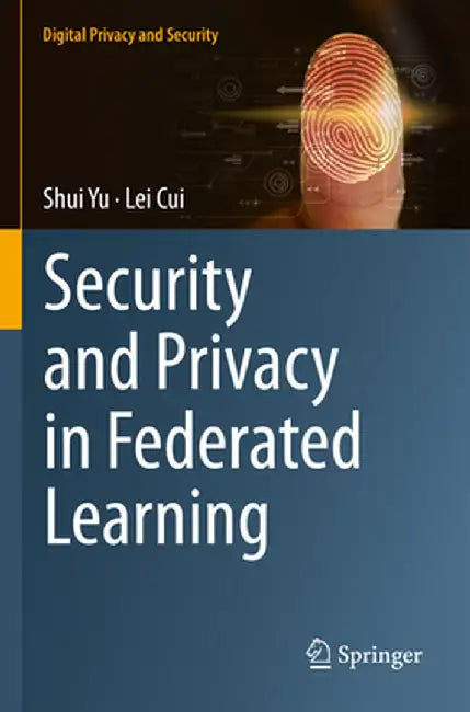 Security and Privacy in Federated Learning by Shui Yu