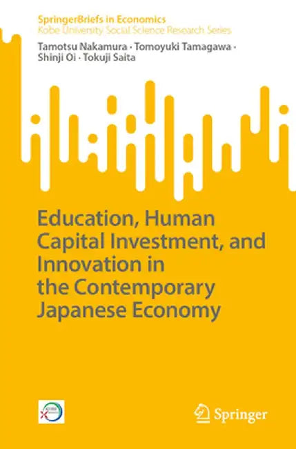 Education, Human Capital Investment, and Innovation in the Contemporary Japanese Economy by Tamotsu Nakamura