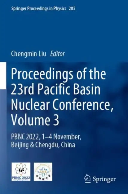 Proceedings of the 23rd Pacific Basin Nuclear Conference: PBNC 2022, 1 - 4 November, Beijing & Chengdu, China: 284 (Springer Proceedings in Physics) by Chengmin Liu