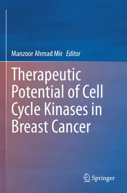 Therapeutic Potential of Cell Cycle Kinases in Breast Cancer by Manzoor Mir