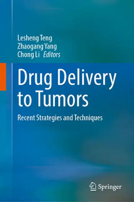 Drug Delivery to Tumors: Recent Strategies and Techniques by Lesheng Teng