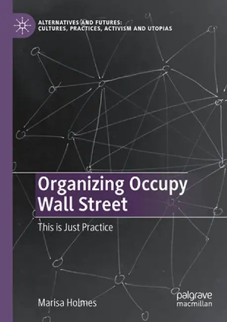 Organizing Occupy Wall Street: This Is Just Practice by Marisa Holmes