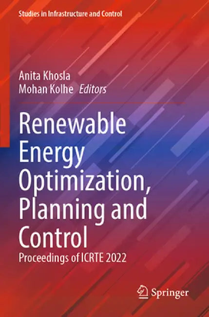 Renewable Energy Optimization, Planning and Control: Proceedings of Icrte 2022 by Anita Khosla