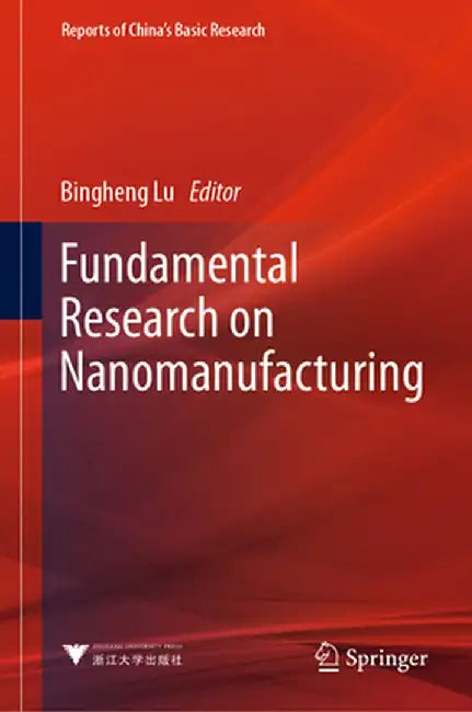 Fundamental Research on Nanomanufacturing by Bingheng Lu