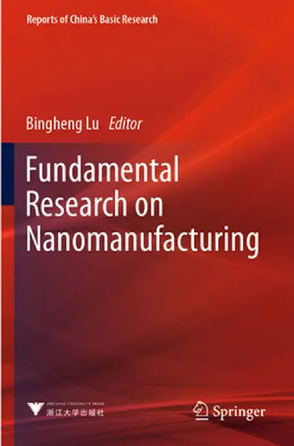 Fundamental Research on Nanomanufacturing by Bingheng Lu