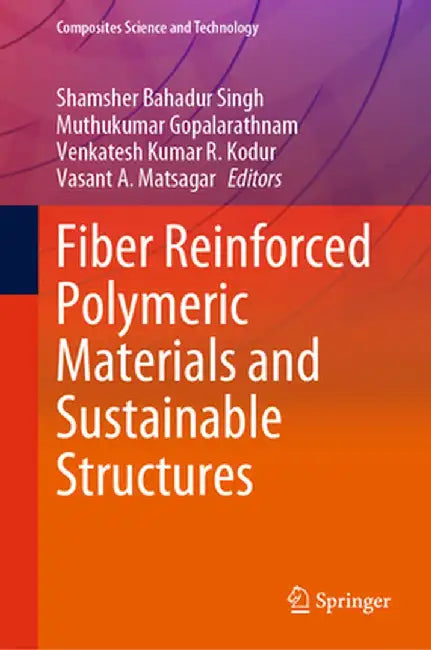 Fiber Reinforced Polymeric Materials and Sustainable Structures by Shamsher Bahadur Singh