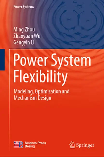 Power System Flexibility: Modeling, Optimization and Mechanism Design by Ming Zhou