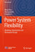 Power System Flexibility: Modeling, Optimization and Mechanism Design by Ming Zhou