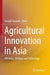 Agricultural Innovation in Asia: Efficiency, Welfare, and Technology by Teruaki Nanseki