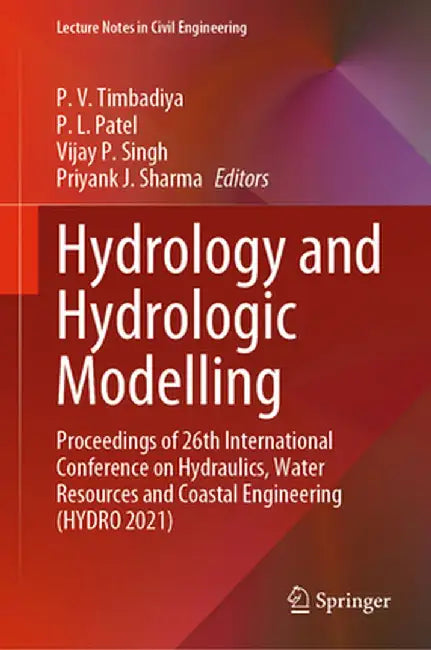 Hydrology and Hydrologic Modelling: Proceedings of 26th International Conference on Hydraulics, Water Resources and Coastal Engineering (Hydro 2021) by P. s. Timbadiya