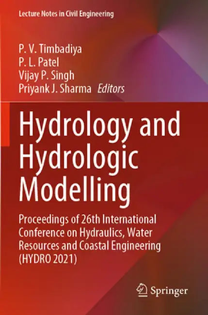 Hydrology and Hydrologic Modelling: Proceedings of 26th International Conference on Hydraulics, Water Resources and Coastal Engineering (Hydro 2021) by P. V. Timbadiya