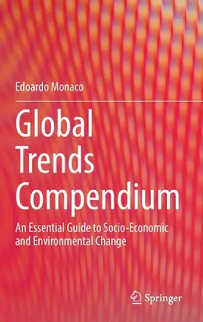 Global Trends Compendium: An Essential Guide to Socio-Economic and Environmental Change by Edoardo Monaco
