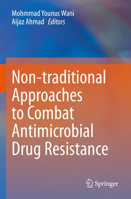 Non-Traditional Approaches to Combat Antimicrobial Drug Resistance by Mohmmad Younus Wani