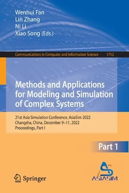 Methods and Applications for Modeling and Simulation of Complex Systems: 21st Asia Simulation Conference, Asiasim 2022, Changsha, China, December 9-11 by Wenhui Fan