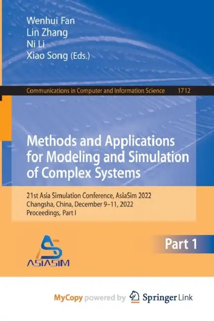 Methods and Applications for Modeling and Simulation of Complex Systems: 21st Asia Simulation Conference, AsiaSim 2022, Changsha, China, December 9-11 by Wenhui Fan, Lin Zhang, Ni Li